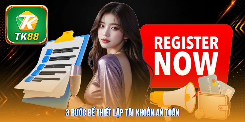 Đăng Ký TK88 3 bước để thiết lập tài khoản an toàn