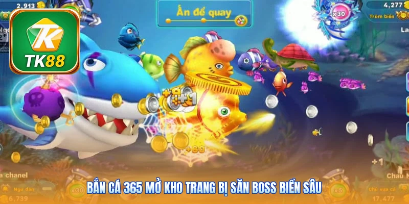 Bắn cá 365 mở kho trang bị săn boss biển sâu