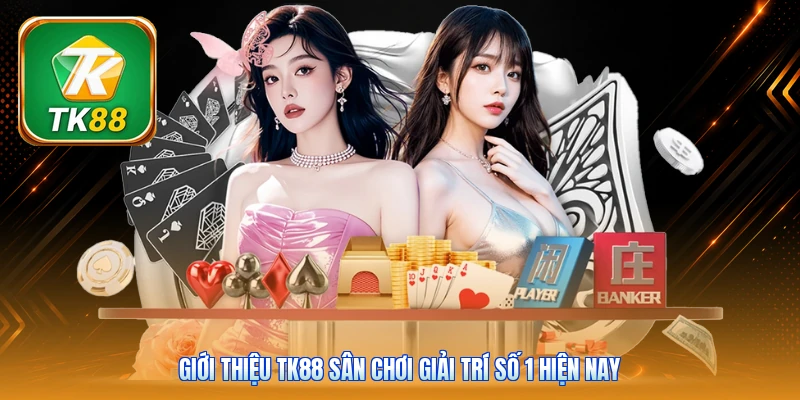 Giới thiệu TK88 sân chơi giải trí số 1 hiện nay