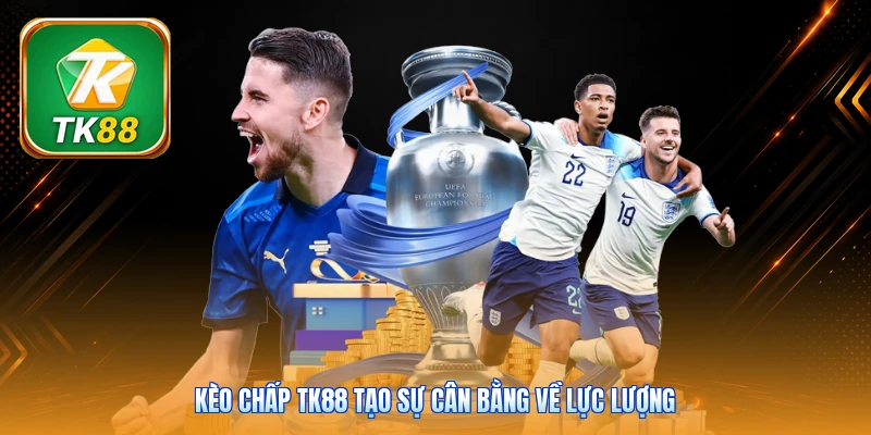 Kèo Chấp TK88 | Kinh Nghiệm Đọc Kèo Chuẩn Xác Thắng Đến 85% Kèo chấp TK88 tạo sự cân bằng về lực lượng