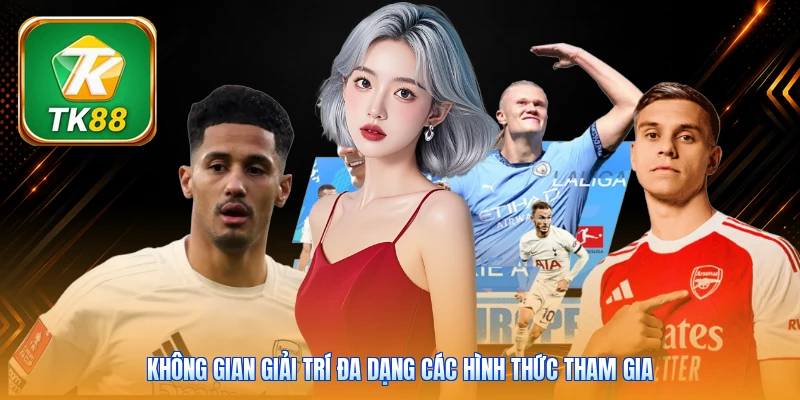 Không gian giải trí đa dạng các hình thức tham gia