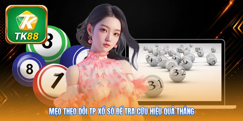 Mẹo theo dõi TP xổ số để tra cứu hiệu quả thắng