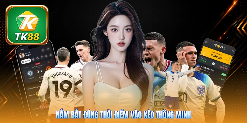 Kèo Rung TK88 | 5 Phút Nắm Bắt Cơ Hội Thắng Đậm Trong Trận Nắm bắt đúng thời điểm vào kèo thông minh