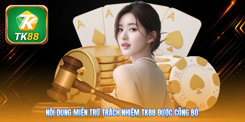 Nội dung miễn trừ trách nhiệm Tk88 được công bố