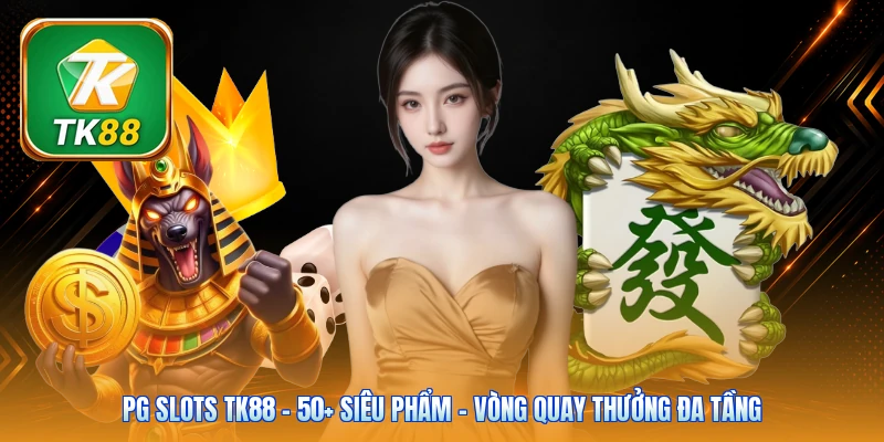 PG Slots Tk88 | 50+ Siêu phẩm - Vòng quay thưởng đa tầng PG Slots Tk88 | 50+ Siêu phẩm - Vòng quay thưởng đa tầng