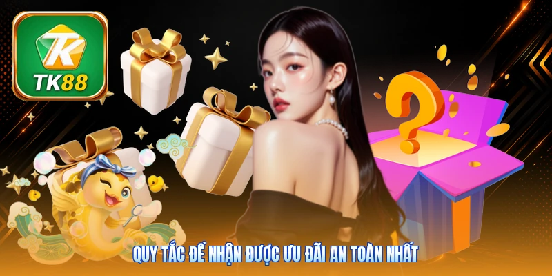 Quy tắc để nhận được ưu đãi an toàn nhất