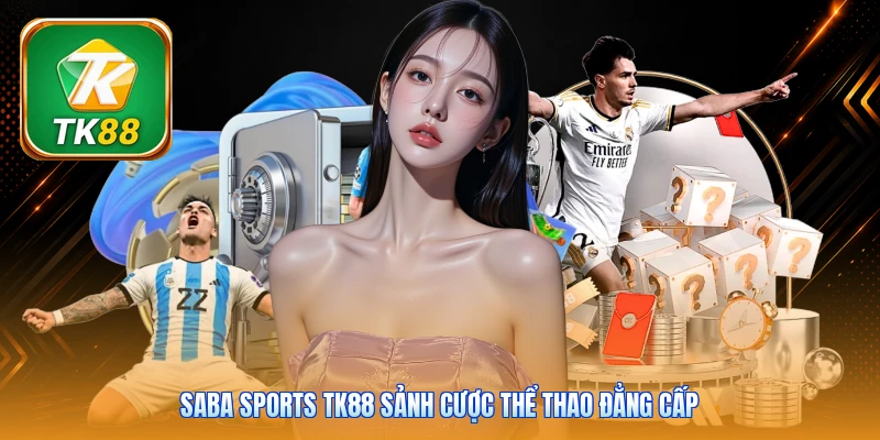 Saba Sports TK88 | Khám Phá 500+ Trận Đấu Kịch Tính Mỗi Ngày Saba Sports TK88 sảnh cược thể thao đẳng cấp
