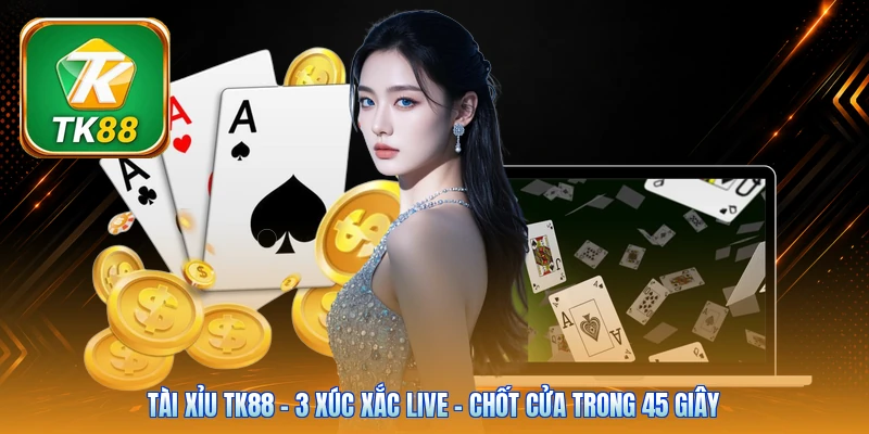 Tài Xỉu Tk88 | 3 Xúc Xắc Live - Chốt Cửa Trong 45 Giây Tài Xỉu Tk88 | 3 Xúc Xắc Live - Chốt Cửa Trong 45 Giây