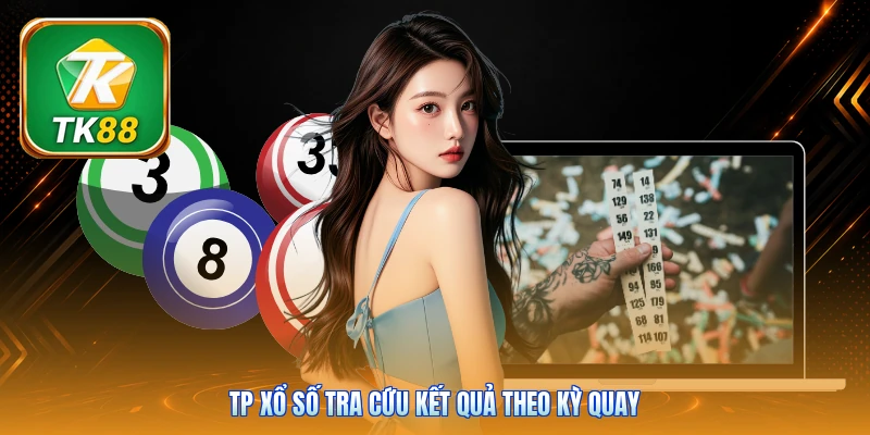 TP xổ số tra cứu kết quả theo kỳ quay