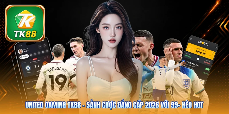 United Gaming TK88 | Sảnh Cược Đẳng Cấp 2026 Với 99+ Kèo Hot United Gaming TK88 | Sảnh Cược Đẳng Cấp 2026 Với 99+ Kèo Hot