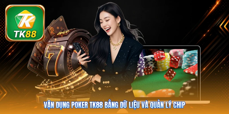 Vận dụng Poker Tk88 bằng dữ liệu và quản lý chip